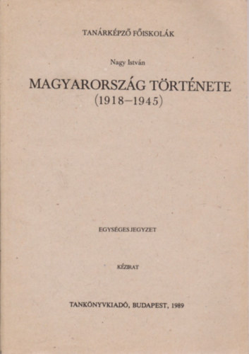 Nagy Istv�n - Magyarorsz�g t�rt�nete (1918-1945) (Nagy Istv�n)