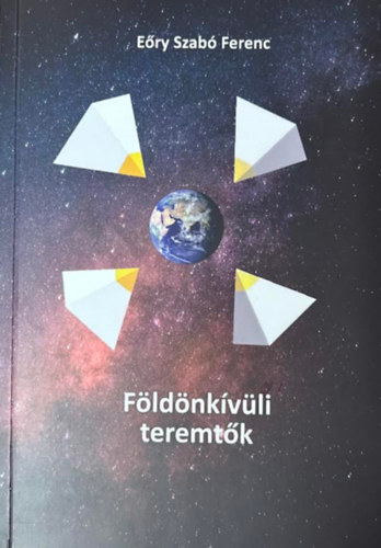 E�ry Szab� Ferenc - F�ld�nk�v�li teremt�k