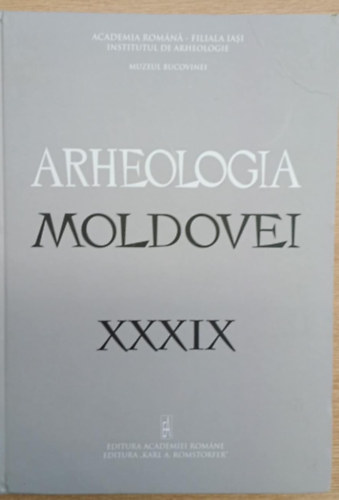T�bb szerkeszt� - Arheologia Moldovei XXXIX 2016 (Moldova r�g�szete)