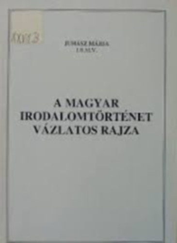 Juhsz Mria - A magyar irodalomtrtnet vzlatos rajza - Dediklt