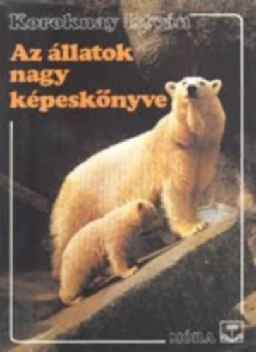 Koroknay Istv�n - Az �llatok nagy k�pesk�nyve