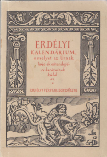 Erdlyi kalendrium, a melyet az Urnak 1940-ik esztendejre bartainak kld az Erdlyi Frfiak Egyeslete