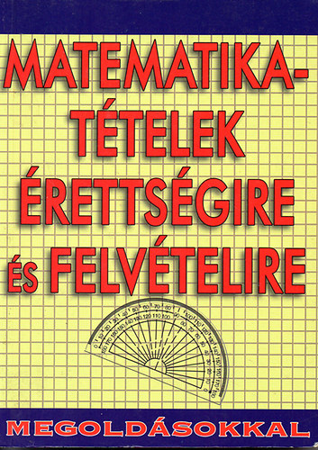 Matematika-ttelek rettsgire s felvtelire megoldsokkal