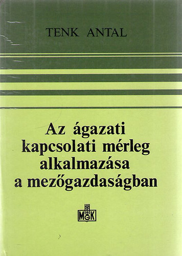 Tenk Antal - Az �gazati kapcsolati m�rleg alkalmaz�sa a mez�gazdas�gban