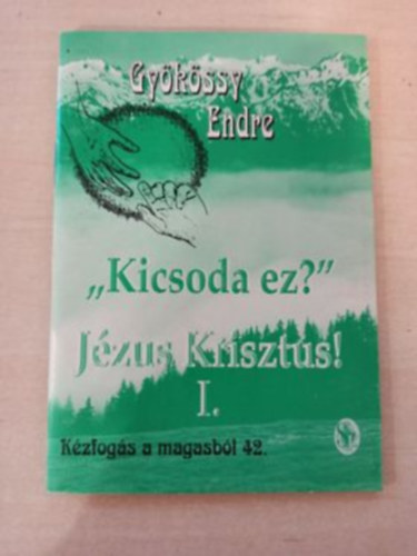 Dr. Gykssy Endre - Kicsoda ez? Jzus Krisztus I.