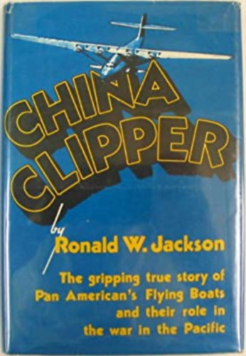 Ronald W. Jackson - China Clipper (Vilgtrtneti ktet, angol nyelven)