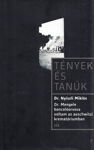 Dr. Nyiszli Mikls - Dr. Mengele boncolorvosa voltam az auschwitzi krematriumban