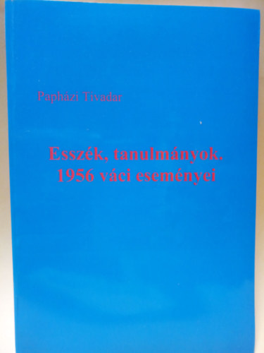 Paphzi Tivadar - Esszk, tanulmnyok. 1956 vci esemnyei