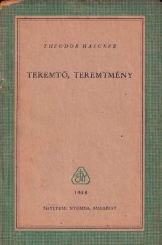 Theodor Haecker - Teremtő, teremtmény