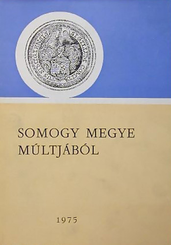 Kanyar Jzsef  (szerk.) - Somogy megye mltjbl 1975 levltri vknyv 6.