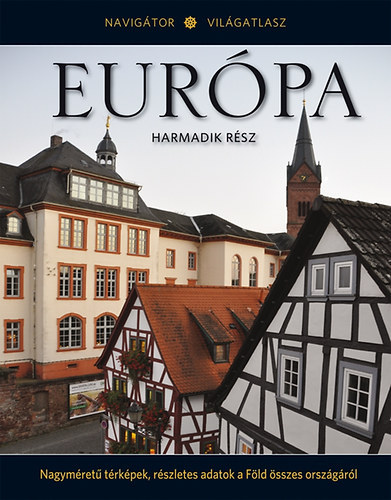 Szerkesztő Nahuel Sugobono Hajnal Gabriella Tóth Emese Fordító Koroncz Ágnes Grafikus Maureen Holboll Guido Arroyo Lektor Pintér Zoltán - Európa - Harmadik rész - Navigátor Világatlasz 11. - (Nagyméretű térképek, részletes adatok a Föld összes országáról)
