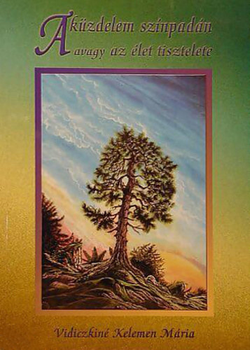 Vidiczkin�kelemen M�ria - A k�zdelem sz�npad�n avagy Az �let tisztelete