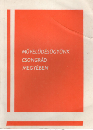 Dr. Vida Zolt�n  Tolnai J�zsefn� (szerk.) - M�vel�d�s�gy�nk Csongr�d megy�ben