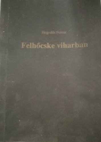 Hegeds Ferenc - Felhcske viharban