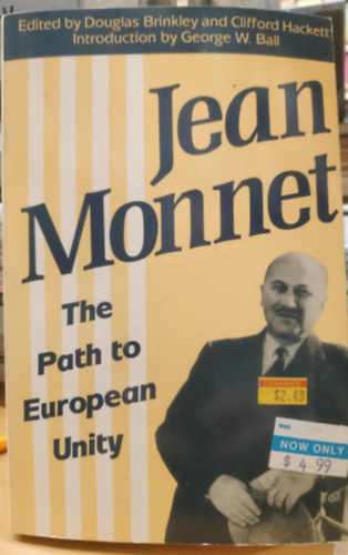 Clifford Hackett, George W. Ball Douglas Brinkley - Jean Monnet - The Path to European Unity (Jean Monnet - t az eurpai egysghez)