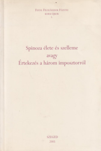 Bal�zs P�ter - Spinoza �lete �s szelleme avagy �rtekez�s a h�rom imposztorr�l