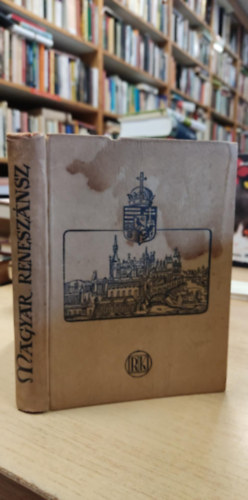 D�k�ny Andr�s - Magyar renesz�nsz - 1540-1940 - M�ty�s Kir�ly sz�let�se 500-ik �vfordul�j�nak eml�k�re