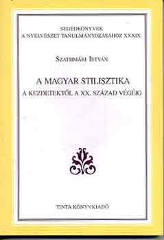 Szathmri Istvn - A magyar stilisztika a kezdetektl a XX. szzad vgig