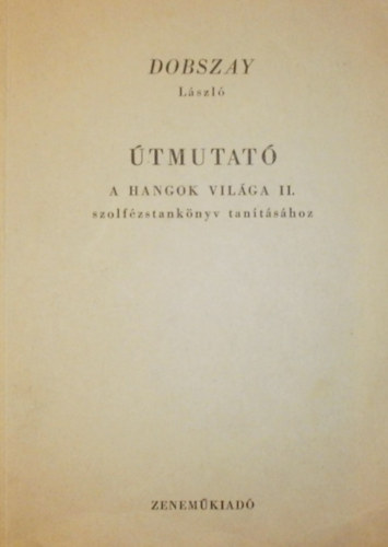 Dobszay Lszl - tmutat - A hangok vilga II. szolfzstanknyv tantshoz
