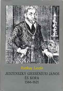 Ruttkay L�szl� - Jeszenszky (Jessenius) J�nos �s kora 1566-1621