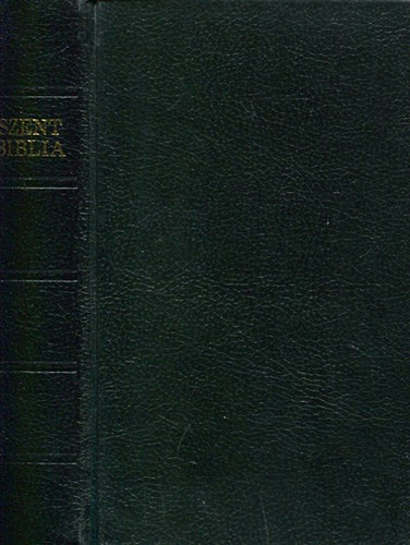 K�roli G�sp�r ford. - Szent Biblia, azaz: Istenek � �s �jtestamentom�ban foglaltatott eg�sz