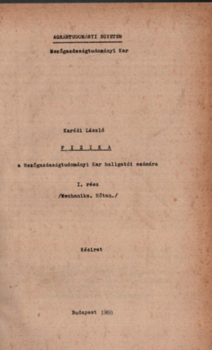 Dr. Kardi Lszl - Fizika a Mezgazdasgtudomnyi Kar hallgati szmra I. rsz. (Mechanika, htan.)