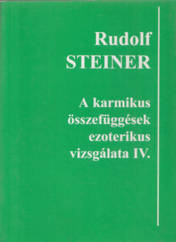 Rudolf Steiner - A karmikus sszefggsek ezoterikus vizsglata IV.