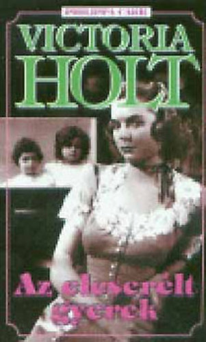 Victoria Holt  (Philippa Carr) - Az elcserlt gyerek