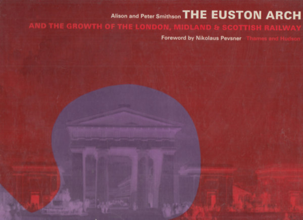 Alison and Peter Smithson - The Euston Arch and the Growth of the London, Midland & Scottish Railway (vas�t)