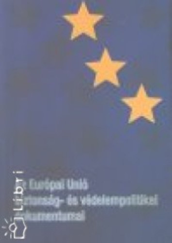 Az Eur�pai Uni� biztons�g- �s v�delempolitikai dokumentumai I.