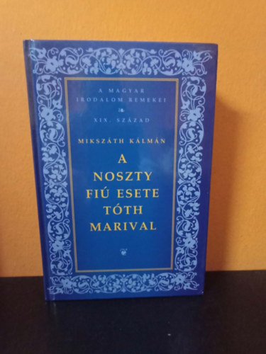 Mikszáth Kálmán - A Noszty fiú esete Tóth Marival (A Magyar Irodalom Remekei sorozat - XIX. század)