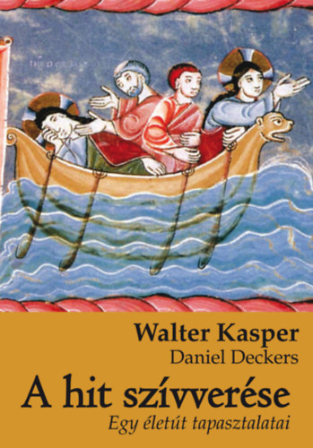 Walter Kasper; Daniel Deckers - A hit szvverse - Egy lett tapasztalatai