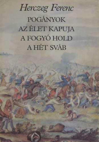 Herczeg Ferenc - Pogányok-Az élet kapuja-A fogyó hold-A hét sváb