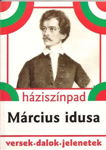 Rónaszegi Éva (szerk.) - Háziszínpad - Március idusa (versek, dalok, jelenetek)