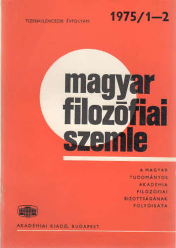 Grgnyi Ferenc  (szerk.) Balogh Istvn (szerk.) - Magyar Filozfiai Szemle - A Magyar Tudomnyos Akadmia Filozfiai Bizottsgnak folyirata (Tizenkilencedik vf. 1975/1-2.)