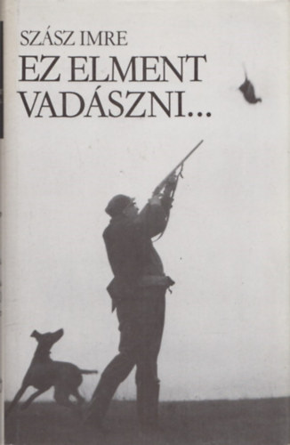 Szsz Imre - Ez elment vadszni...