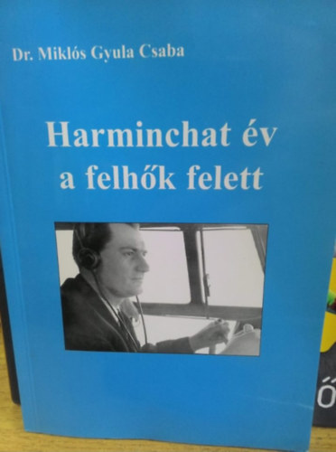 Miklós Gyula Csaba - Harminchat év a felhők felett