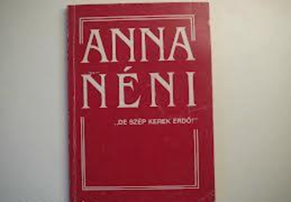 Simoncsics Zsuzsa  (Szerkeszt) - Anna nni "De szp kerek erd!"