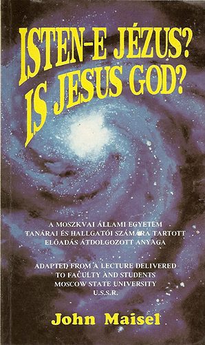 John Maisel - Is Jesus God? Isten-e Jézus?
