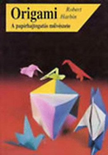 Robert Harbin - Origami - a paprhajtogats mvszete
