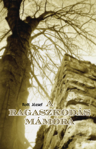 Rott J�zsef - A ragaszkod�s m�mora