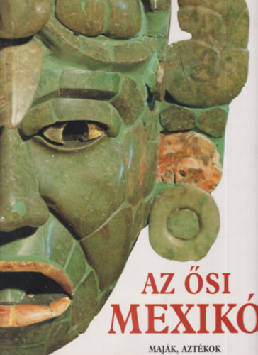 Maria Longhena - Az si Mexik - Majk, aztkok s ms, Kolumbusz eltti npek