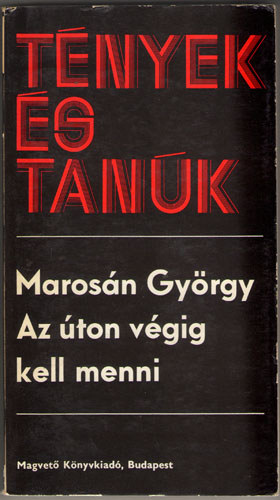 Maros�n Gy�rgy - Az �ton v�gig kell menni(T�nyek �s tan�k)