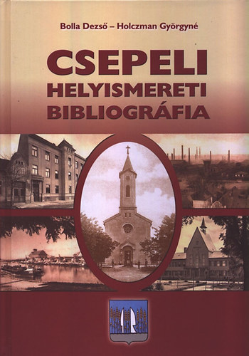 Holczman Gyrgyn; Bolla Dezs - Csepeli helyismereti bibliogrfia