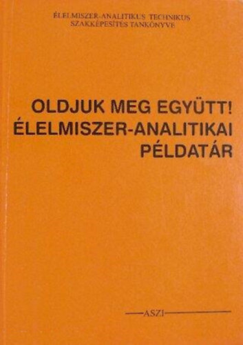 Oldjuk meg együtt! - Élelmiszer-analitikai példatár
