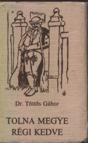 Dr. T�tt�s G�bor - Tolna megye r�gi kedve (minik�nyv)