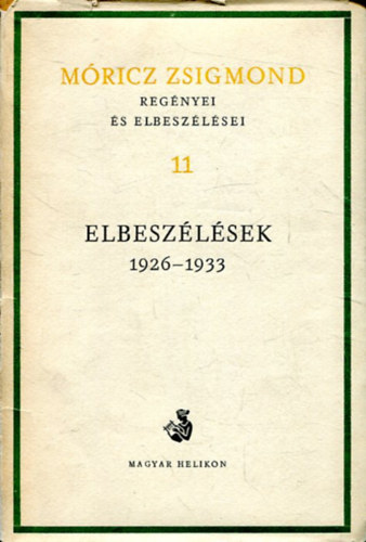 Móricz Zsigmond - Elbeszélések 1926-1933 (Móricz Zsigmond regényei és elbeszélései 11.)