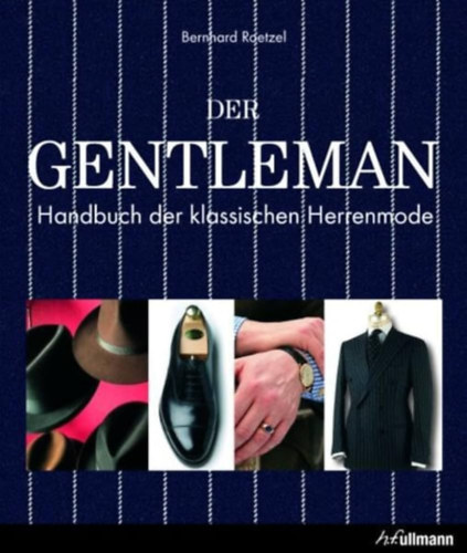 Bernhard Roetzel - Der Gentleman - Handbuch der Klassischen Herrenmode