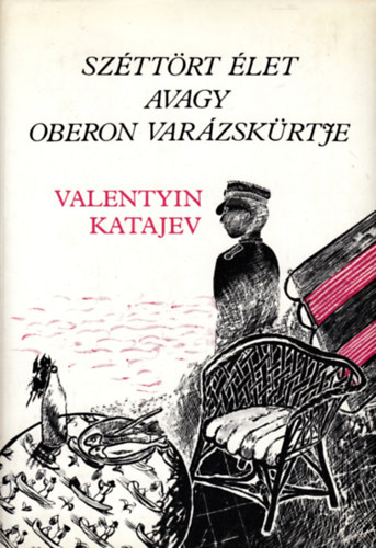 Valentyin Katajev - Szttrt let avagy Oberon varzskrtje
