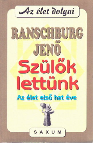 Dr. Ranschburg Jen - Szlk lettnk - Az let els hat ve